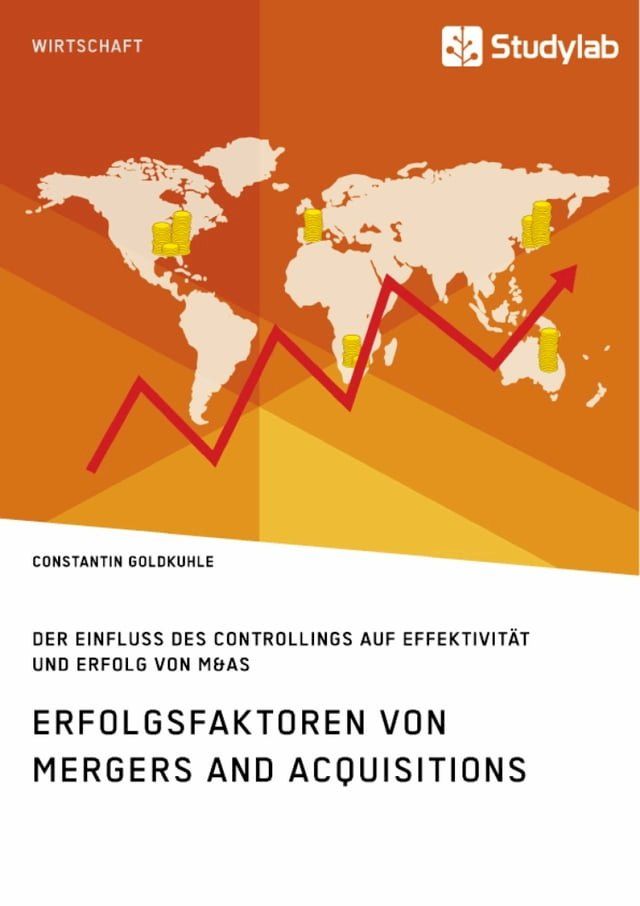  Erfolgsfaktoren von Mergers and Acquisitions. Der Einfluss des Controllings auf Effektivität und Erfolg von M&As(Kobo/電子書)