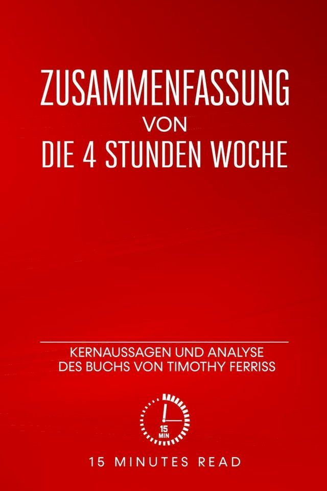  Zusammenfassung von &bdquo;Die 4-Stunden-Woche“: Kernaussagen und Analyse des Buchs von Timothy Ferriss(Kobo/電子書)