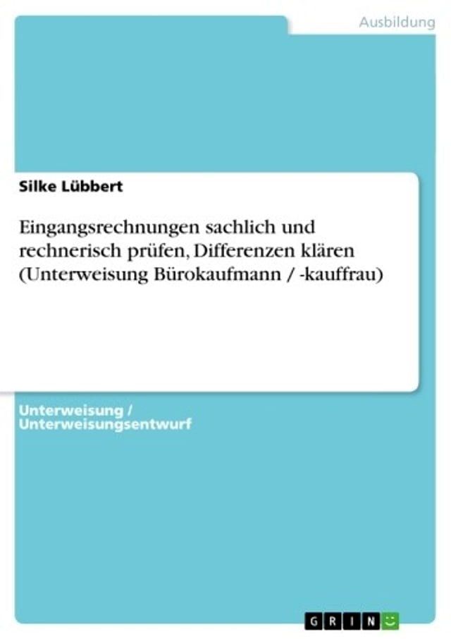  Eingangsrechnungen sachlich und rechnerisch pr&uuml;fen, Differenzen kl&auml;ren (Unterweisung B&uuml;rokaufmann / -kauffrau)(Kobo/電子書)