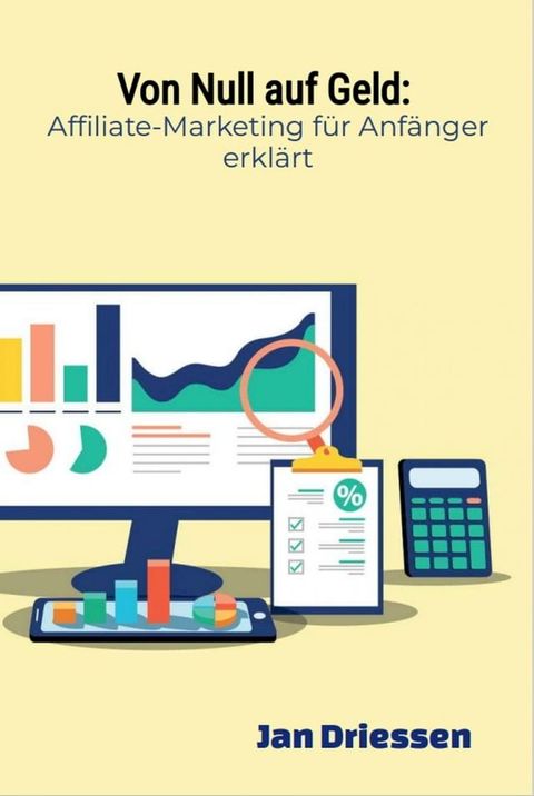 Von Null auf Geld: : Affiliate-Marketing f&uuml;r Anf&auml;nger erkl&auml;rt(Kobo/電子書)