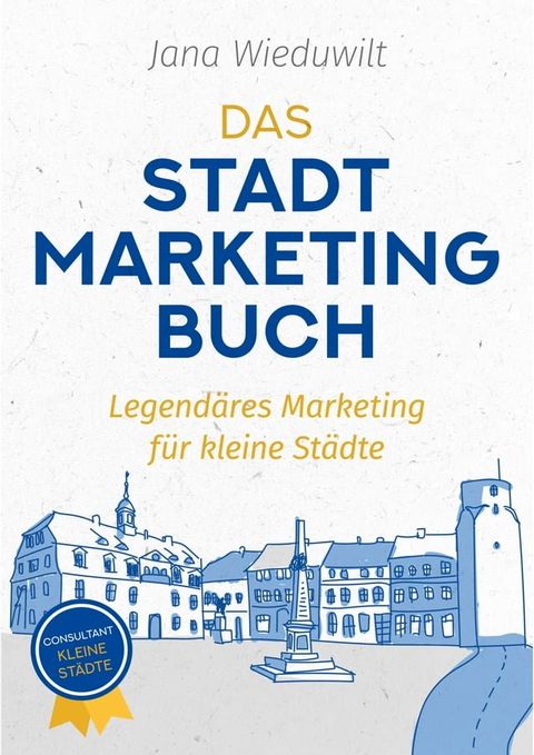 Das Stadtmarketingbuch f&uuml;r B&uuml;rgermeister, Stadtmarketingverantwortliche und Innenstadtmanager(Kobo/電子書)