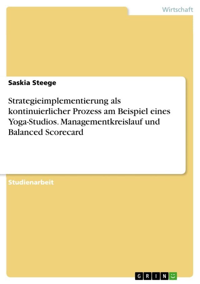  Strategieimplementierung als kontinuierlicher Prozess am Beispiel eines Yoga-Studios. Managementkreislauf und Balanced Scorecard(Kobo/電子書)