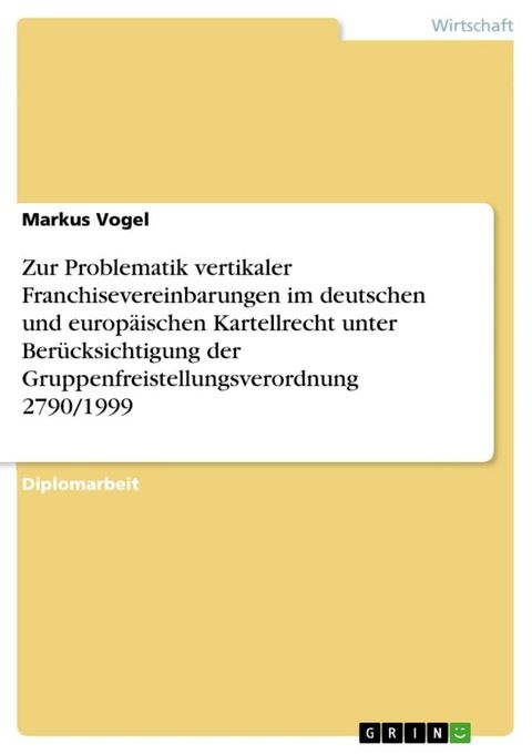 Zur Problematik vertikaler Franchisevereinbarungen im deutschen und europäischen Kartellrecht unter Berücksichtigung der Gruppenfreistellungsverordnung 2790/1999(Kobo/電子書)