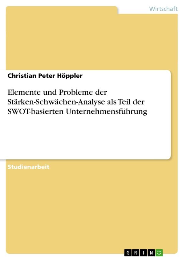  Elemente und Probleme der Stärken-Schwächen-Analyse als Teil der SWOT-basierten Unternehmensführung(Kobo/電子書)