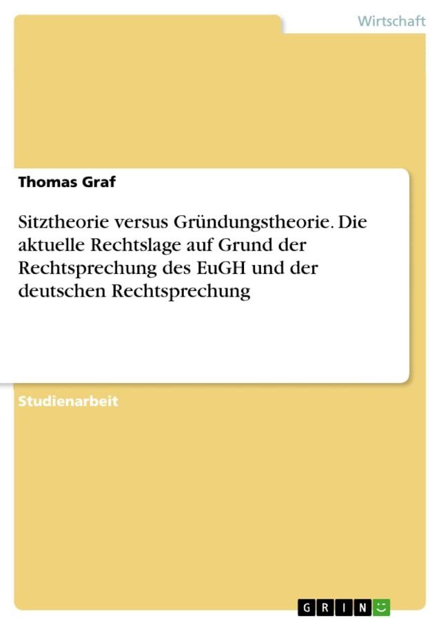  Sitztheorie versus Gr&uuml;ndungstheorie. Die aktuelle Rechtslage auf Grund der Rechtsprechung des EuGH und der deutschen Rechtsprechung(Kobo/電子書)