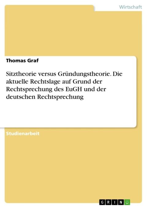 Sitztheorie versus Gr&uuml;ndungstheorie. Die aktuelle Rechtslage auf Grund der Rechtsprechung des EuGH und der deutschen Rechtsprechung(Kobo/電子書)