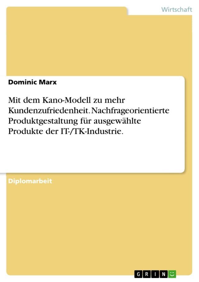  Mit dem Kano-Modell zu mehr Kundenzufriedenheit. Nachfrageorientierte Produktgestaltung für ausgewählte Produkte der IT-/TK-Industrie.(Kobo/電子書)