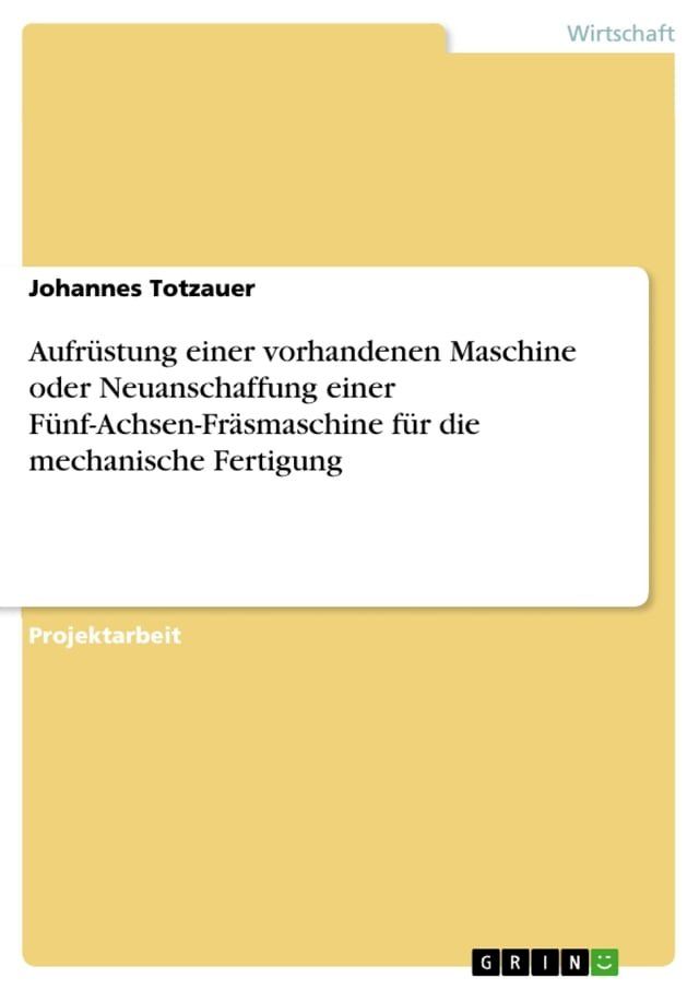  Aufr&uuml;stung einer vorhandenen Maschine oder Neuanschaffung einer F&uuml;nf-Achsen-Fr&auml;smaschine f&uuml;r die mechanische Fertigung(Kobo/電子書)