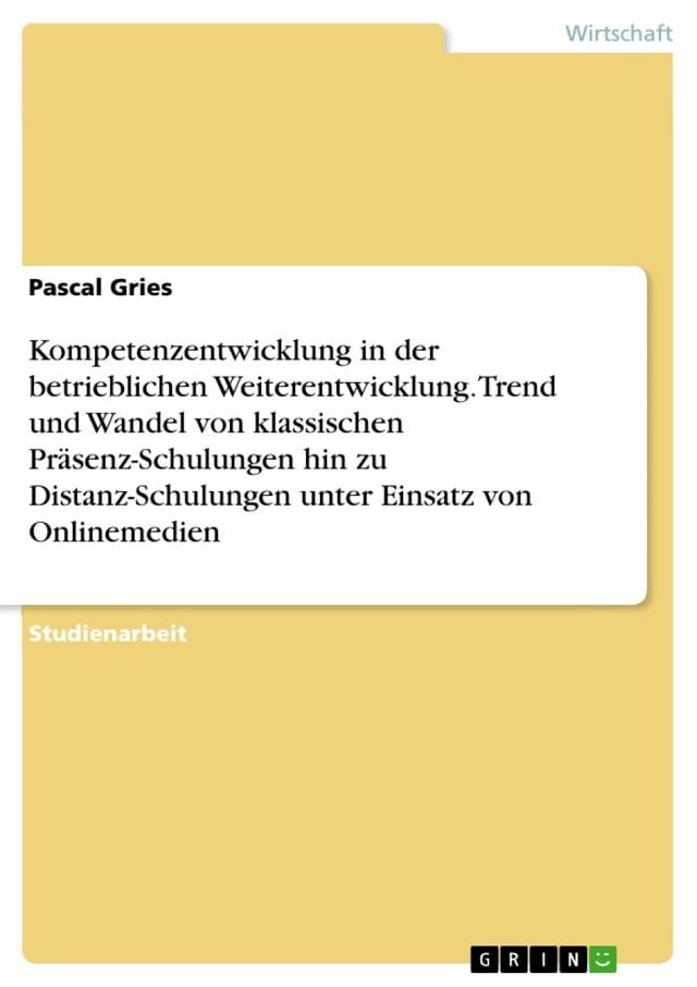  Kompetenzentwicklung in der betrieblichen Weiterentwicklung. Trend und Wandel von klassischen Pr&auml;senz-Schulungen hin zu Distanz-Schulungen unter Einsatz von Onlinemedien(Kobo/電子書)