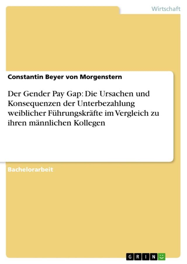  Der Gender Pay Gap: Die Ursachen und Konsequenzen der Unterbezahlung weiblicher Führungskräfte im Vergleich zu ihren männlichen Kollegen(Kobo/電子書)