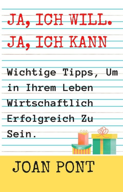 Ja, Ich Will. Ja, Ich Kann. Wichtige Tipps, Um in Ihrem Leben Wirtschaftlich Erfolgreich Zu Sein.(Kobo/電子書)