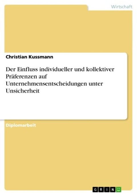 Der Einfluss individueller und kollektiver Pr&auml;ferenzen auf Unternehmensentscheidungen unter Unsicherheit(Kobo/電子書)