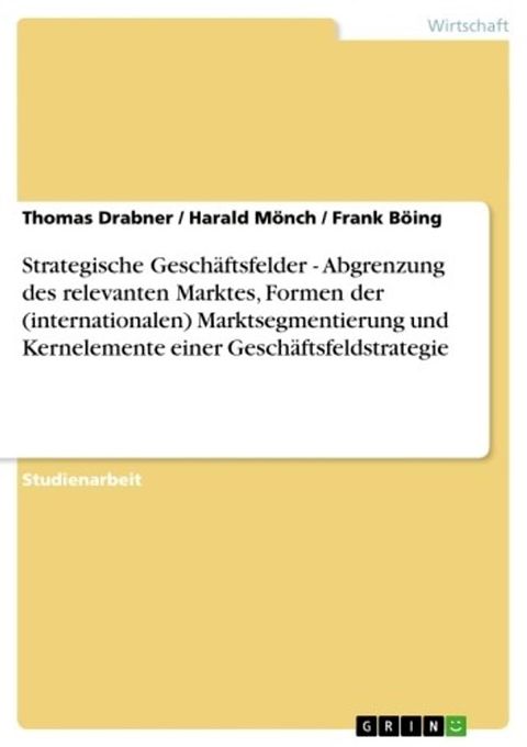 Strategische Gesch&auml;ftsfelder - Abgrenzung des relevanten Marktes, Formen der (internationalen) Marktsegmentierung und Kernelemente einer Gesch&auml;ftsfeldstrategie(Kobo/電子書)