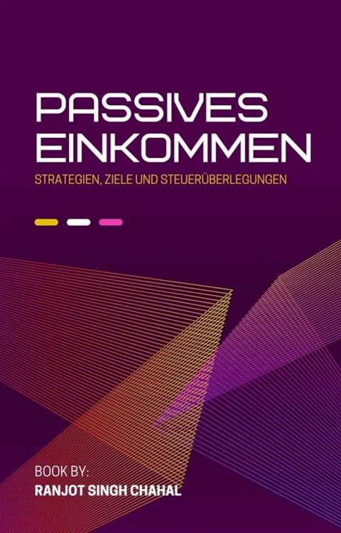 Passives Einkommen: Strategien, Ziele und Steuer&uuml;berlegungen(Kobo/電子書)