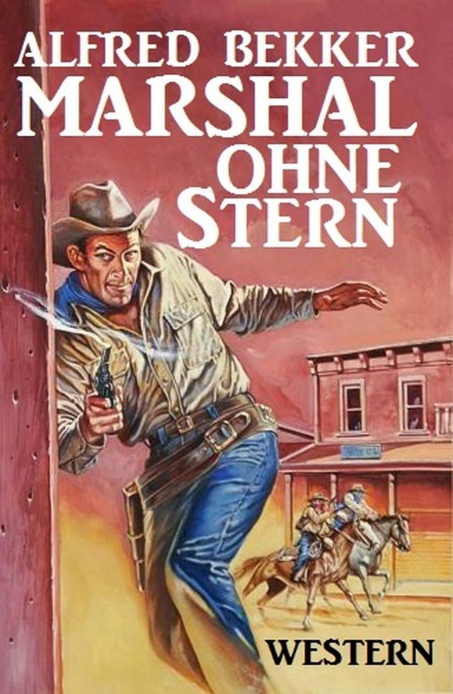  Alfred Bekker Western: Marshal ohne Stern(Kobo/電子書)