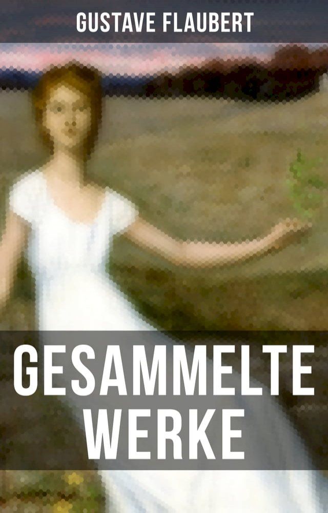  Gesammelte Werke von Gustave Flaubert(Kobo/電子書)