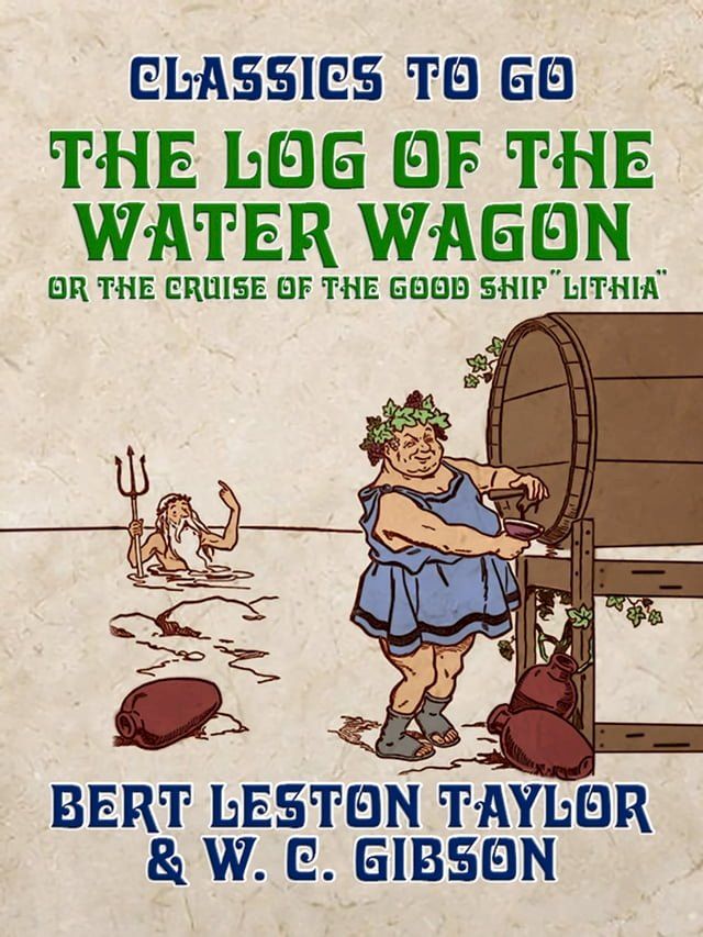  The Log of the Water Wagon, or The Cruise of the Good Ship "Lithia"(Kobo/電子書)