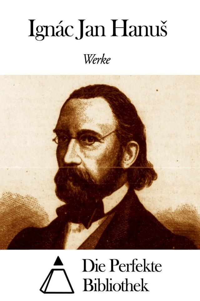  Werke von Ign&aacute;c Jan Hanu&scaron;(Kobo/電子書)