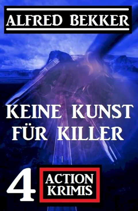 Keine Kunst für Killer: 4 Action Krimis(Kobo/電子書)