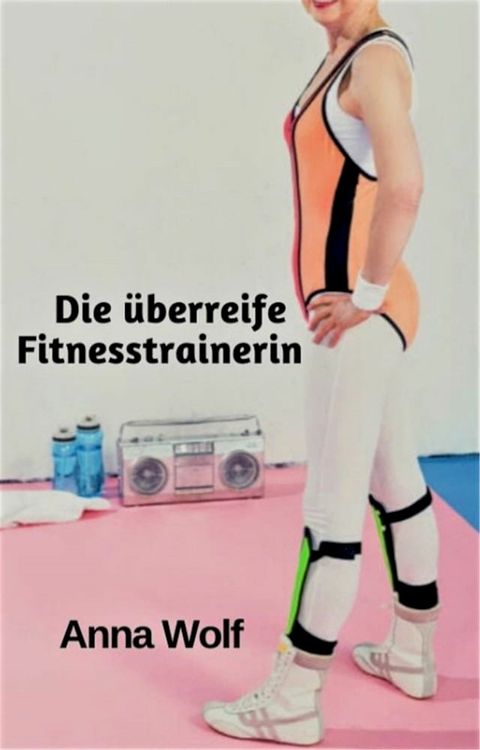 Die &uuml;berreife Fitnesstrainerin(Kobo/電子書)