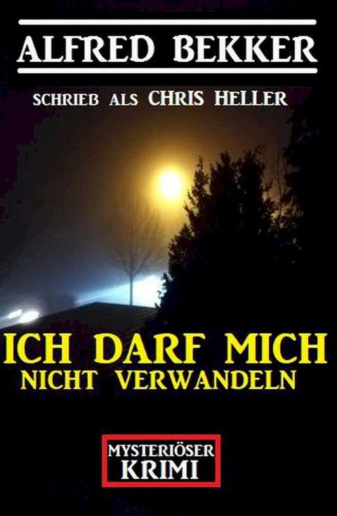 Mysteri&ouml;ser Alfred Bekker Krimi - Ich darf mich nicht verwandeln(Kobo/電子書)