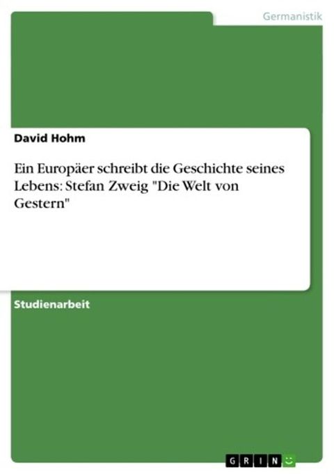 Ein Europäer schreibt die Geschichte seines Lebens: Stefan Zweig 'Die Welt von Gestern'(Kobo/電子書)