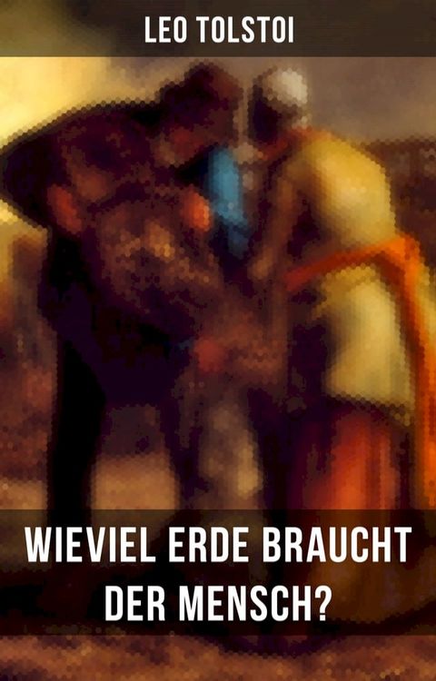 Leo Tolstoi: Wieviel Erde braucht der Mensch?(Kobo/電子書)