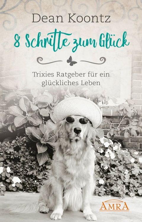 8 SCHRITTE ZUM GL&Uuml;CK. Trixies Ratgeber f&uuml;r ein gl&uuml;ckliches Leben(Kobo/電子書)