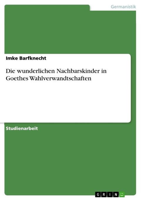 Die wunderlichen Nachbarskinder in Goethes Wahlverwandtschaften(Kobo/電子書)