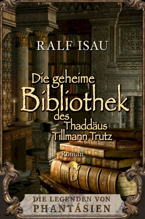 Die geheime Bibliothek des Thadd&auml;us Tillmann Trutz(Kobo/電子書)