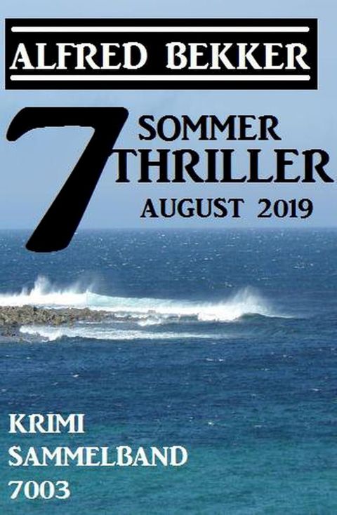 7 Alfred Bekker Sommer Thriller August 2019 – Krimi Sammelband 7003(Kobo/電子書)