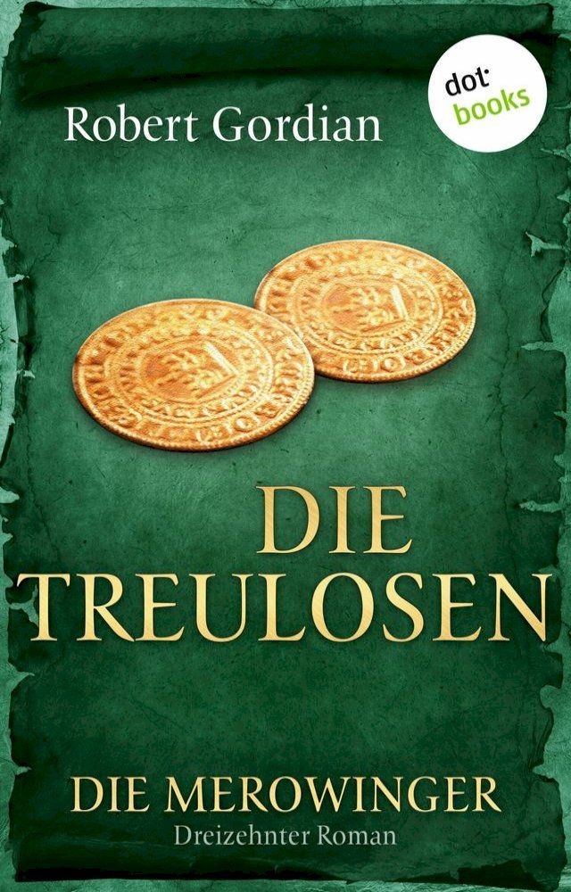  DIE MEROWINGER - Dreizehnter Roman: Die Treulosen(Kobo/電子書)