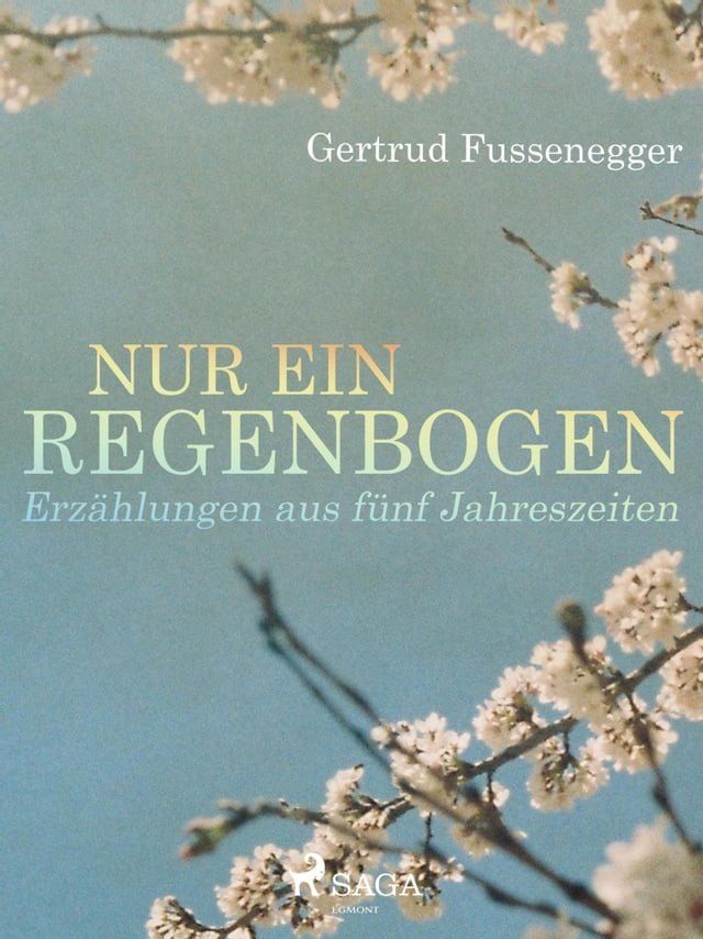  Nur ein Regenbogen - Erzählungen aus fünf Jahreszeiten(Kobo/電子書)