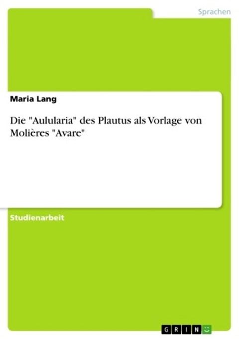 Die 'Aulularia' des Plautus als Vorlage von Moli&egrave;res 'Avare'(Kobo/電子書)