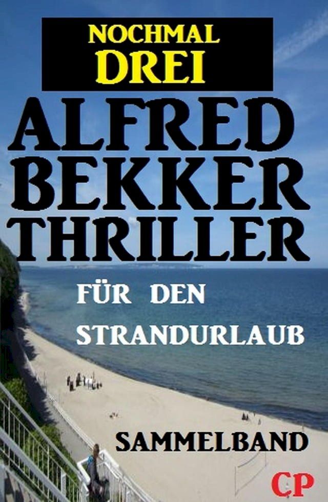  Nochmal drei Alfred Bekker Thriller für den Strandurlaub(Kobo/電子書)