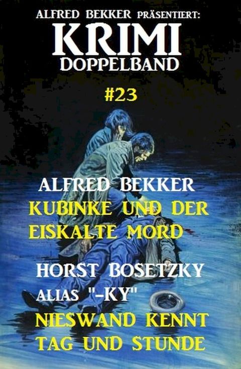 Krimi Doppelband #23: Kubinke und der eiskalte Mord/Nieswand kennt Tag und Stunde(Kobo/電子書)