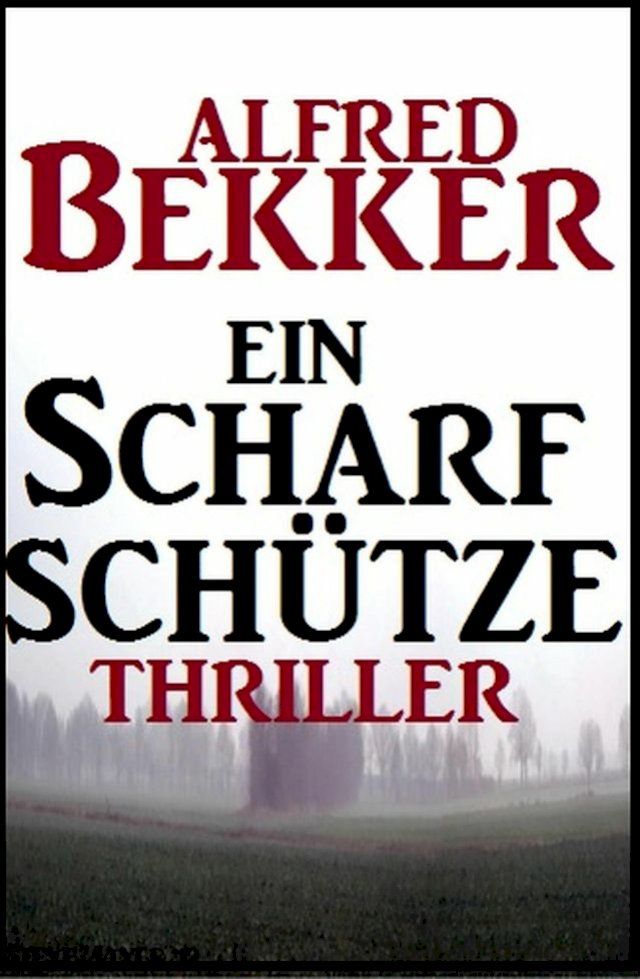  Alfred Bekker Thriller: Ein Scharfsch&uuml;tze(Kobo/電子書)