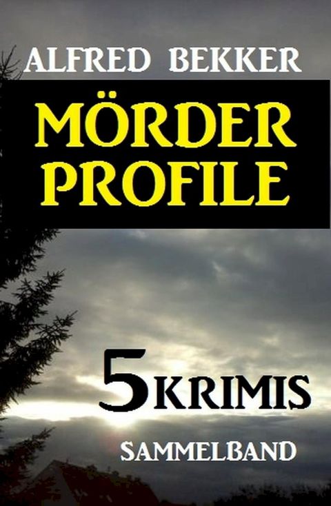 Sammelband Alfred Bekker Krimis 5 M&ouml;rder-Profile(Kobo/電子書)