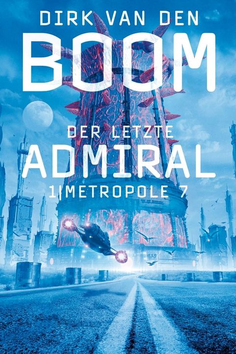 Der letzte Admiral 1: Metropole 7(Kobo/電子書)