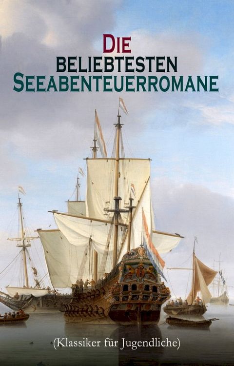 Die beliebtesten Seeabenteuerromane (Klassiker f&uuml;r Jugendliche)(Kobo/電子書)