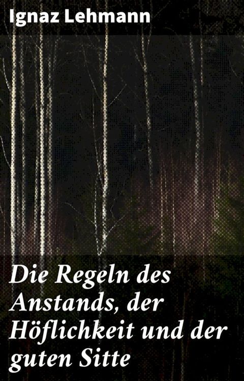 Die Regeln des Anstands, der H&ouml;flichkeit und der guten Sitte(Kobo/電子書)