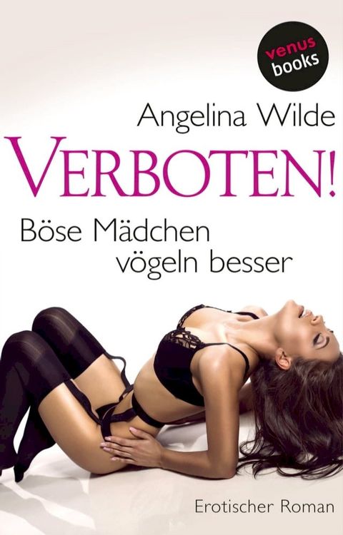 Verboten! B&ouml;se M&auml;dchen v&ouml;geln besser(Kobo/電子書)