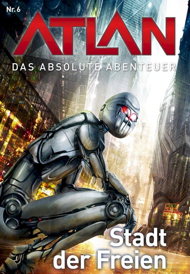  Atlan - Das absolute Abenteuer 6: Stadt der Freien(Kobo/電子書)