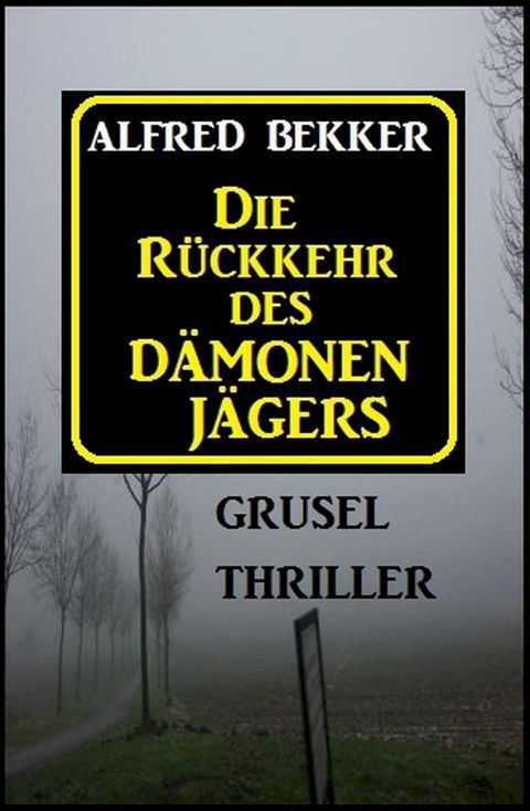 Alfred Bekker Grusel Thriller: Die R&uuml;ckkehr des D&auml;monenj&auml;gers(Kobo/電子書)