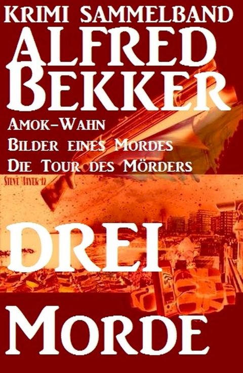 Krimi Sammelband: Drei Alfred Bekker Morde(Kobo/電子書)