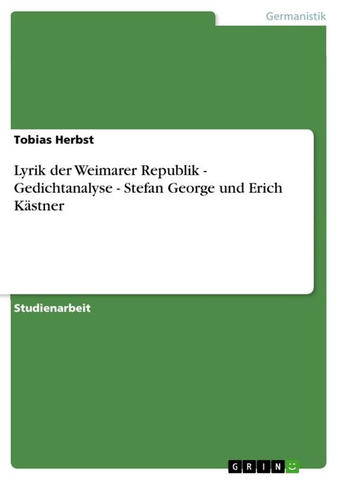 Lyrik der Weimarer Republik - Gedichtanalyse - Stefan George und Erich K&auml;stner(Kobo/電子書)