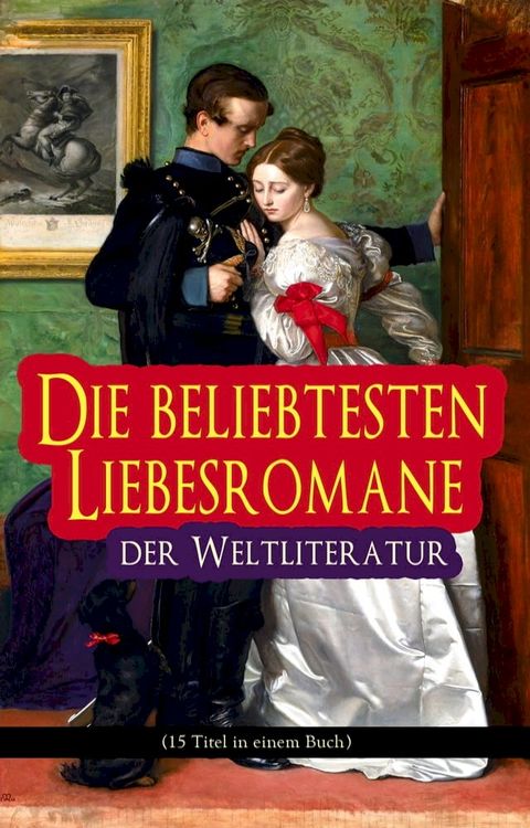 Die beliebtesten Liebesromane der Weltliteratur (15 Titel in einem Buch)(Kobo/電子書)