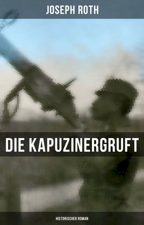 Die Kapuzinergruft: Historischer Roman(Kobo/電子書)