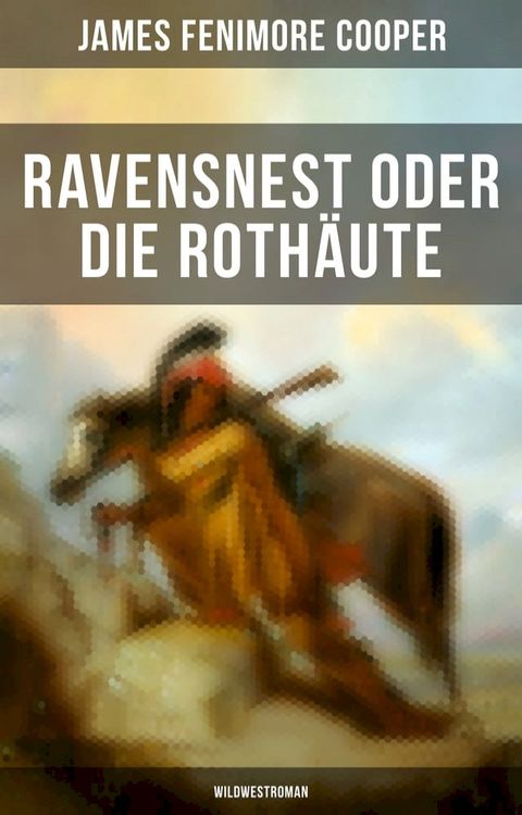 Ravensnest oder die Roth&auml;ute (Wildwestroman)(Kobo/電子書)