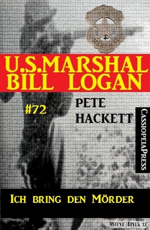 U.S. Marshal Bill Logan Band 72: Ich bring den M&ouml;rder(Kobo/電子書)